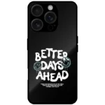 Better Days Ahead Mobile Cover For iPhone 16 Pro