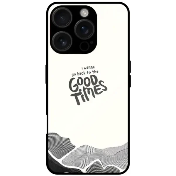 Good Times Quote White Mobile Cover For iPhone 16 pro
